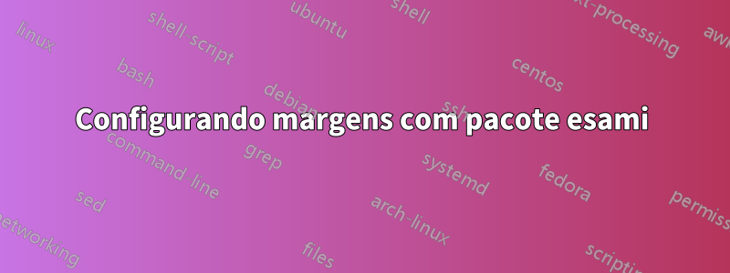 Configurando margens com pacote esami