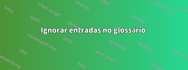 Ignorar entradas no glossário