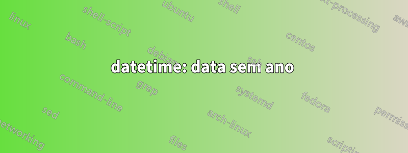 datetime: data sem ano