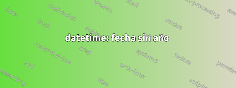 datetime: fecha sin año