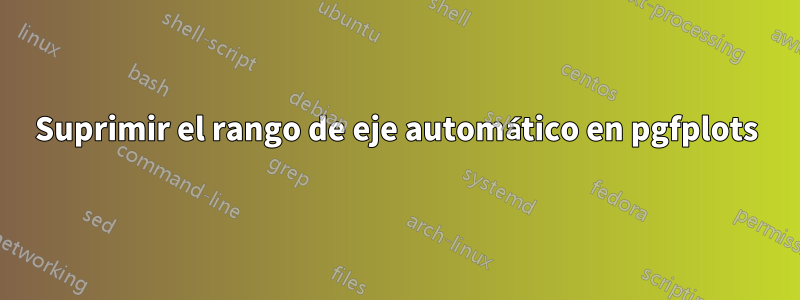 Suprimir el rango de eje automático en pgfplots