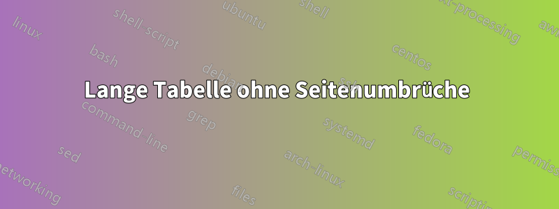 Lange Tabelle ohne Seitenumbrüche