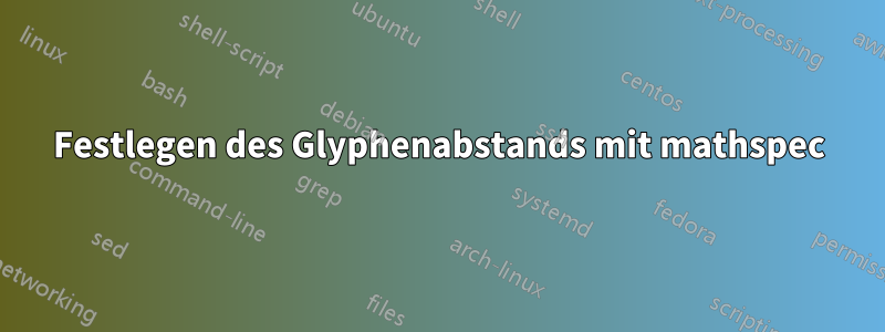 Festlegen des Glyphenabstands mit mathspec