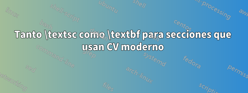 Tanto \textsc como \textbf para secciones que usan CV moderno