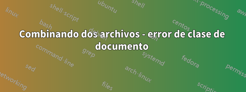 Combinando dos archivos - error de clase de documento