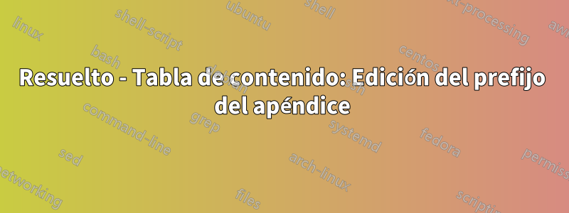 Resuelto - Tabla de contenido: Edición del prefijo del apéndice