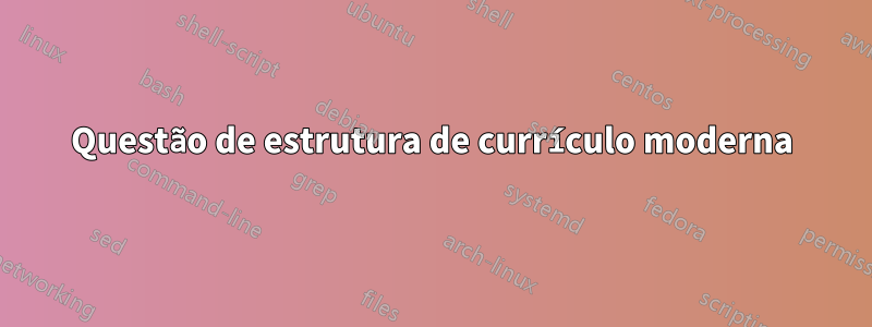 Questão de estrutura de currículo moderna