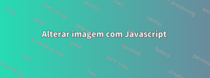 Alterar imagem com Javascript