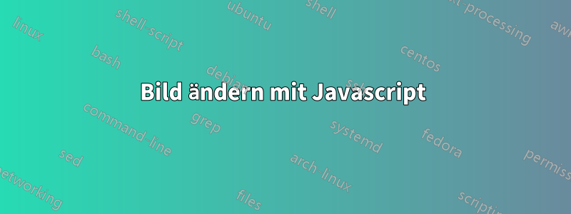 Bild ändern mit Javascript