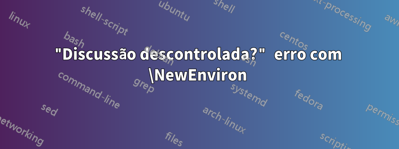 "Discussão descontrolada?" erro com \NewEnviron