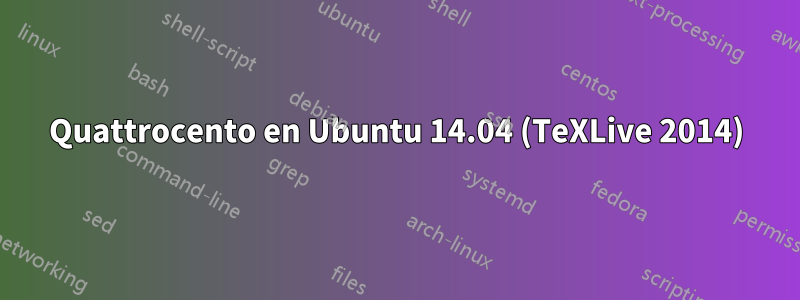 Quattrocento en Ubuntu 14.04 (TeXLive 2014)