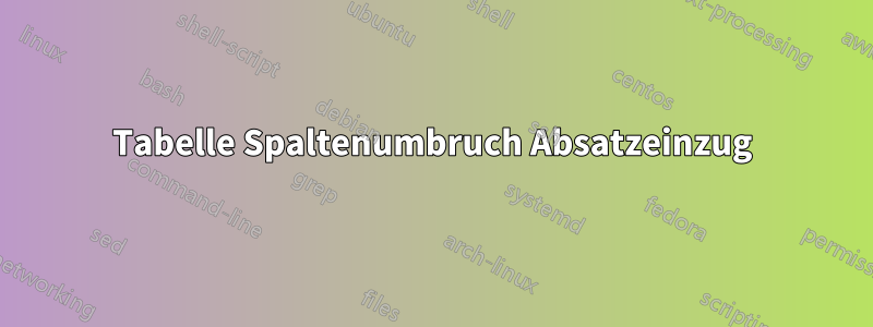 Tabelle Spaltenumbruch Absatzeinzug