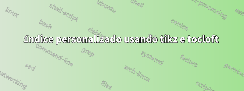 índice personalizado usando tikz e tocloft