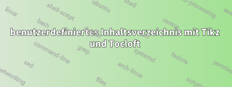 benutzerdefiniertes Inhaltsverzeichnis mit Tikz und Tocloft