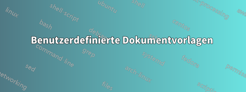 Benutzerdefinierte Dokumentvorlagen