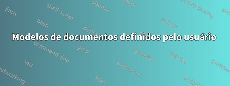 Modelos de documentos definidos pelo usuário