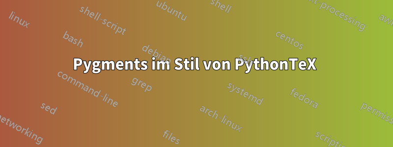 Pygments im Stil von PythonTeX