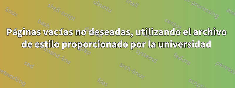 Páginas vacías no deseadas, utilizando el archivo de estilo proporcionado por la universidad