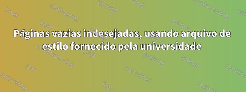 Páginas vazias indesejadas, usando arquivo de estilo fornecido pela universidade