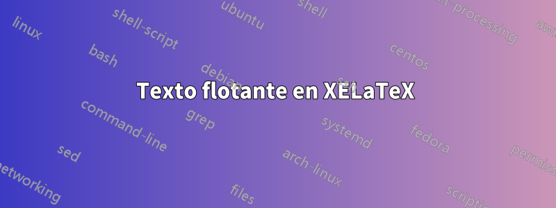 Texto flotante en XELaTeX