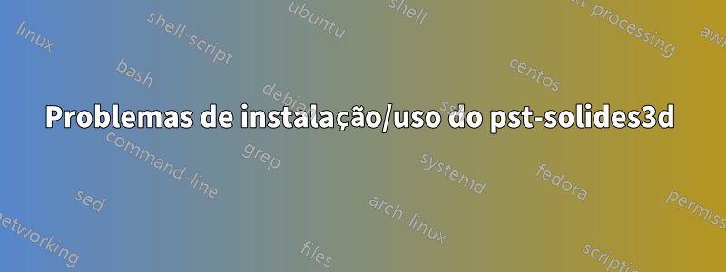 Problemas de instalação/uso do pst-solides3d