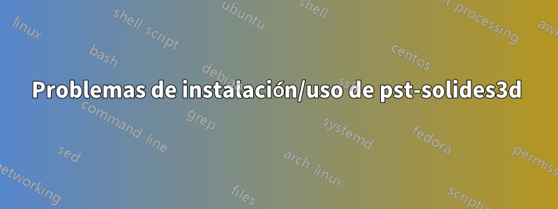 Problemas de instalación/uso de pst-solides3d