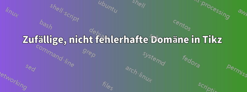 Zufällige, nicht fehlerhafte Domäne in Tikz