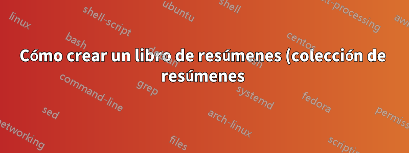 Cómo crear un libro de resúmenes (colección de resúmenes) que incluya afiliaciones