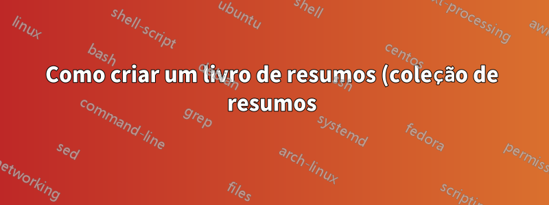 Como criar um livro de resumos (coleção de resumos) incluindo afiliações