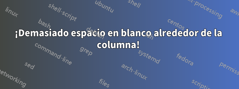 ¡Demasiado espacio en blanco alrededor de la columna!