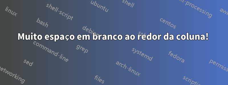 Muito espaço em branco ao redor da coluna!