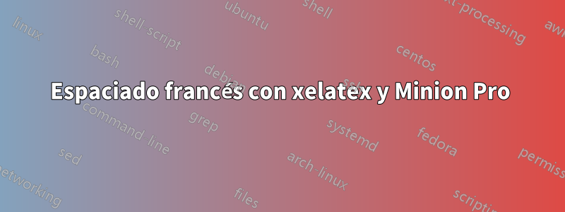 Espaciado francés con xelatex y Minion Pro