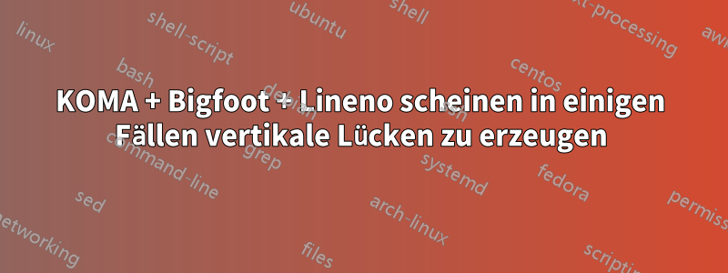 KOMA + Bigfoot + Lineno scheinen in einigen Fällen vertikale Lücken zu erzeugen