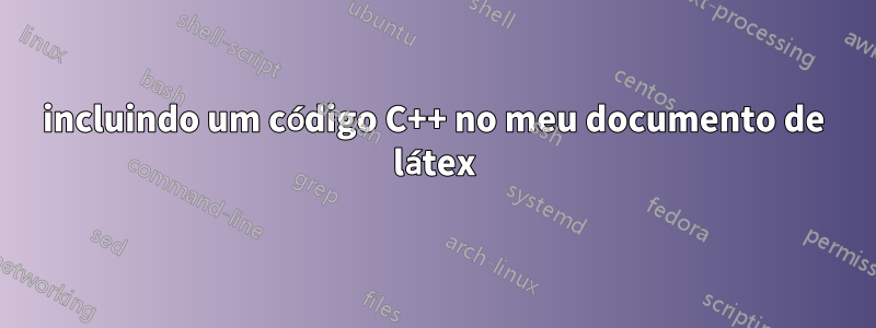 incluindo um código C++ no meu documento de látex