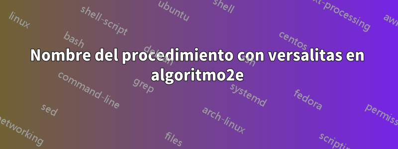 Nombre del procedimiento con versalitas en algoritmo2e