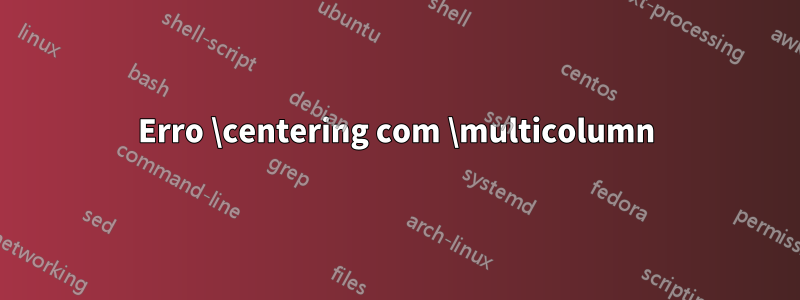 Erro \centering com \multicolumn