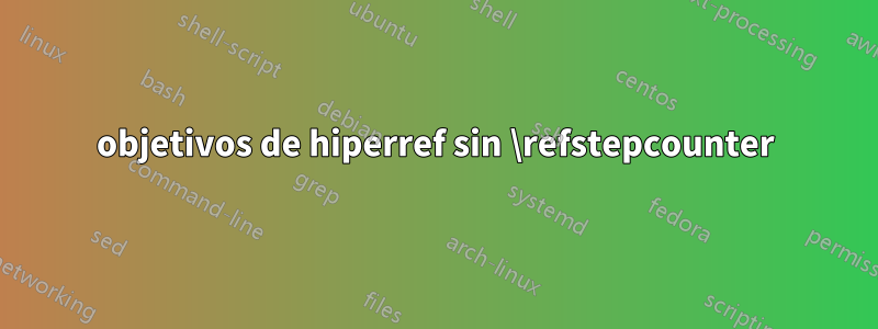 objetivos de hiperref sin \refstepcounter