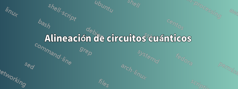 Alineación de circuitos cuánticos