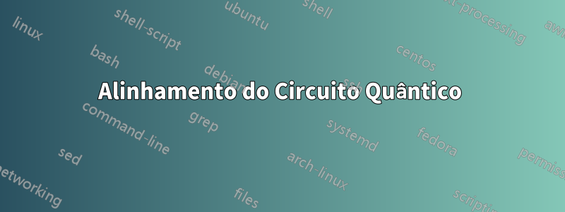 Alinhamento do Circuito Quântico