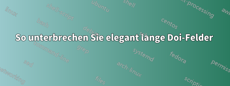 So unterbrechen Sie elegant lange Doi-Felder