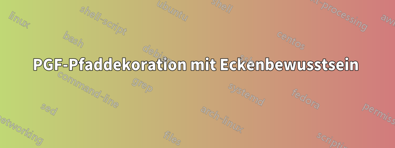 PGF-Pfaddekoration mit Eckenbewusstsein