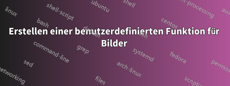 Erstellen einer benutzerdefinierten Funktion für Bilder