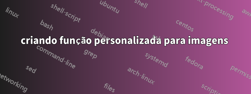 criando função personalizada para imagens