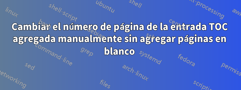 Cambiar el número de página de la entrada TOC agregada manualmente sin agregar páginas en blanco