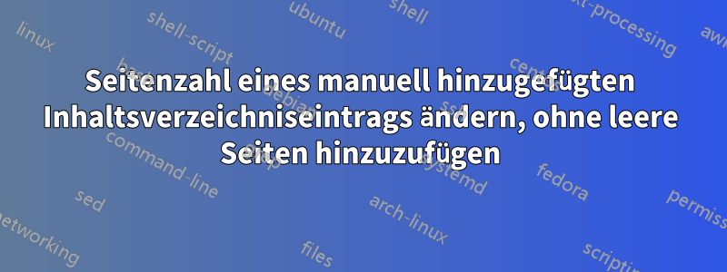 Seitenzahl eines manuell hinzugefügten Inhaltsverzeichniseintrags ändern, ohne leere Seiten hinzuzufügen