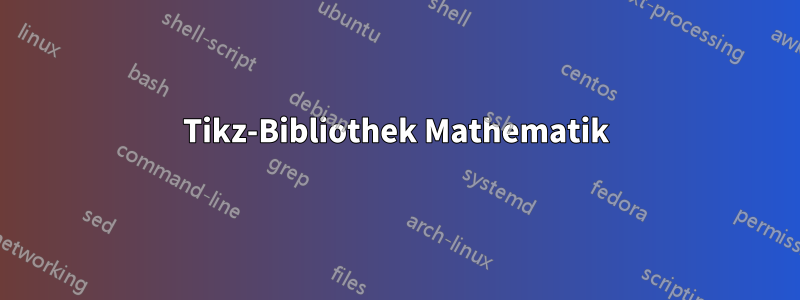 Tikz-Bibliothek Mathematik