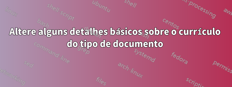 Altere alguns detalhes básicos sobre o currículo do tipo de documento