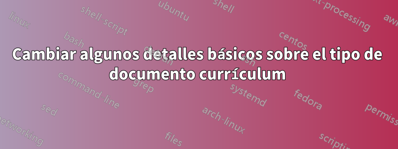 Cambiar algunos detalles básicos sobre el tipo de documento currículum