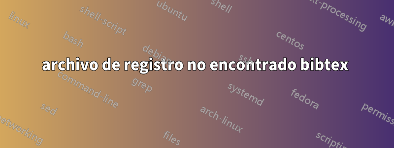 archivo de registro no encontrado bibtex