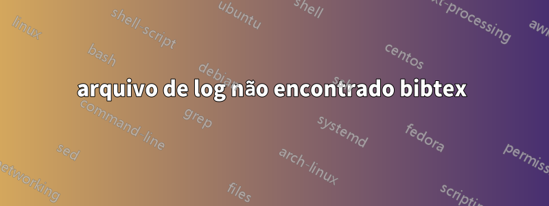 arquivo de log não encontrado bibtex